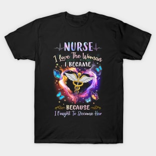 Nurse I Love The Woman I Became - Nurse Gift T-Shirt